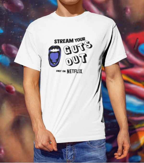 Stream Your Guts Out Only On Netflix Mouth T-Shirt