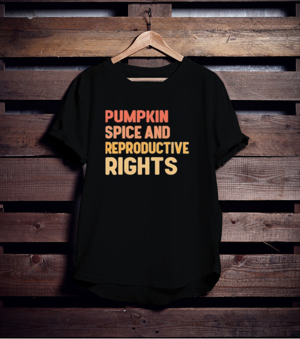 Pumpkin Spice And Reproductive Rights Awareness T-Shirt