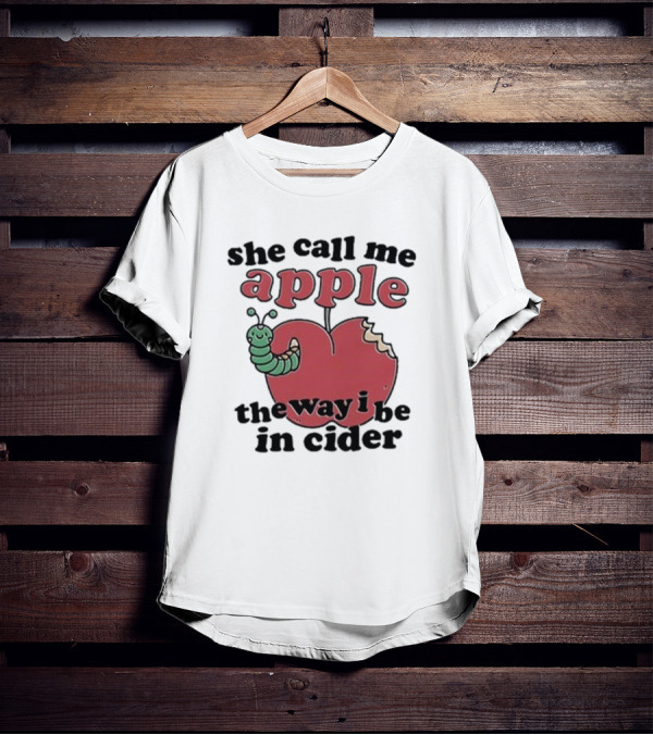 She Call Me Apple The Way I Be In Cider Cartoon Worm Cider Humor T-Shirt