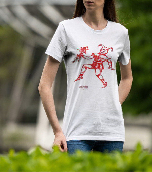 I Must Amuse The Masses For What Else Am I Good For Jester Image Red T-Shirt