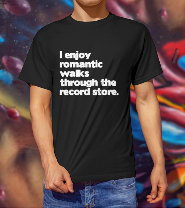 I Enjoy Romantic Walks Through The Record Store T-Shirt