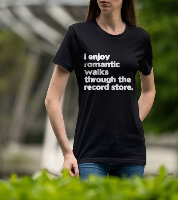 I Enjoy Romantic Walks Through The Record Store T-Shirt