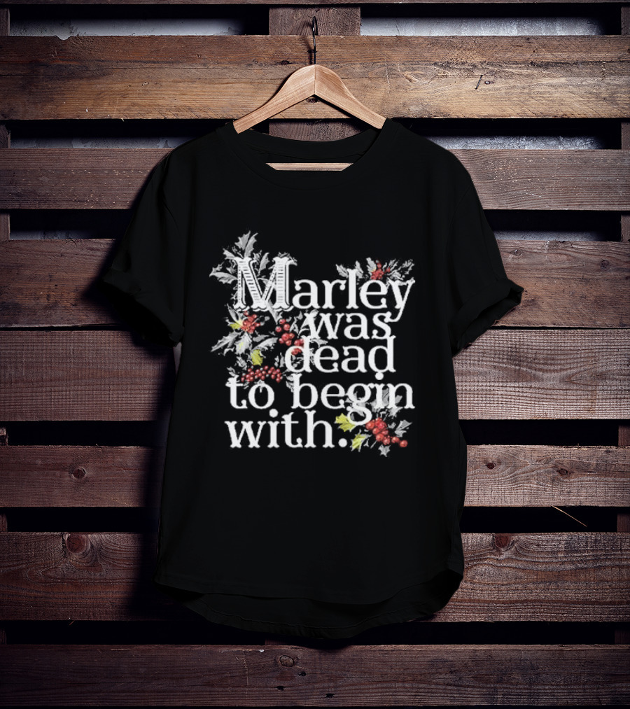 Marley Was Dead To Begin With Christmas Holly T-Shirt
