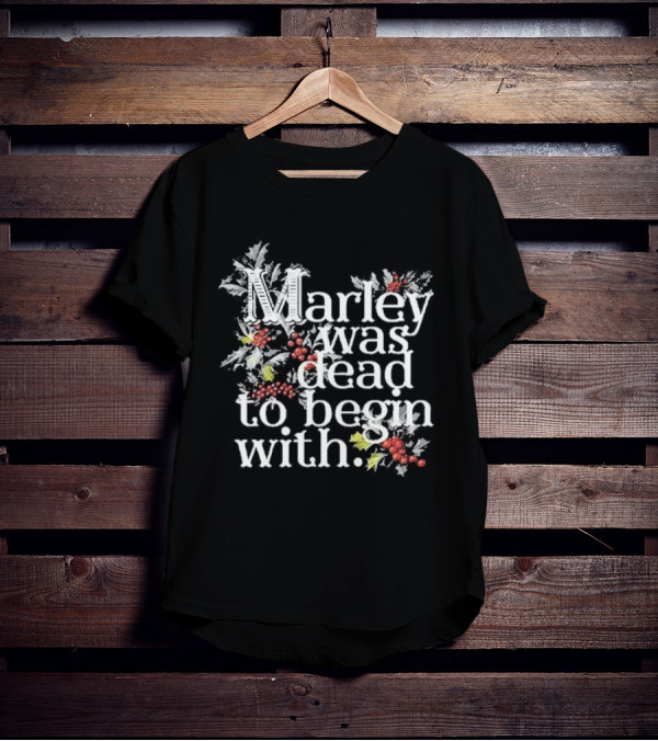 Marley Was Dead To Begin With Christmas Holly T-Shirt