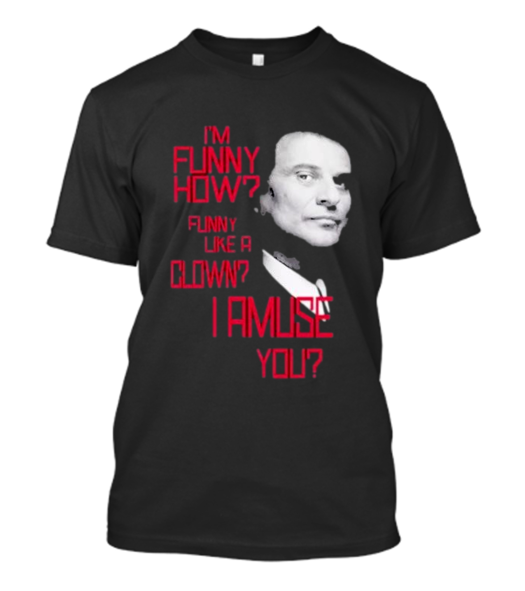 I'm Funny How Like A Clown Joe Pesci Goodfellas I Amuse You T-Shirt
