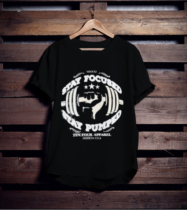 Stay Focused Stay Pumped Ten Four Apparel Made In USA MMXXI T-Shirt