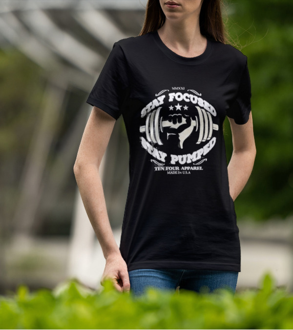 Stay Focused Stay Pumped Ten Four Apparel Made In USA MMXXI T-Shirt
