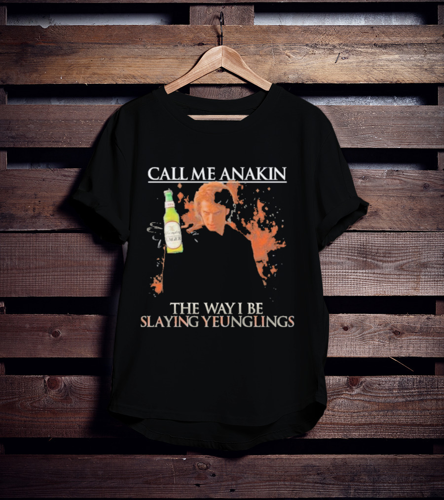 Call Me Anakin Holding A Beer The Way I Be Slaying Yeunglings T-Shirt