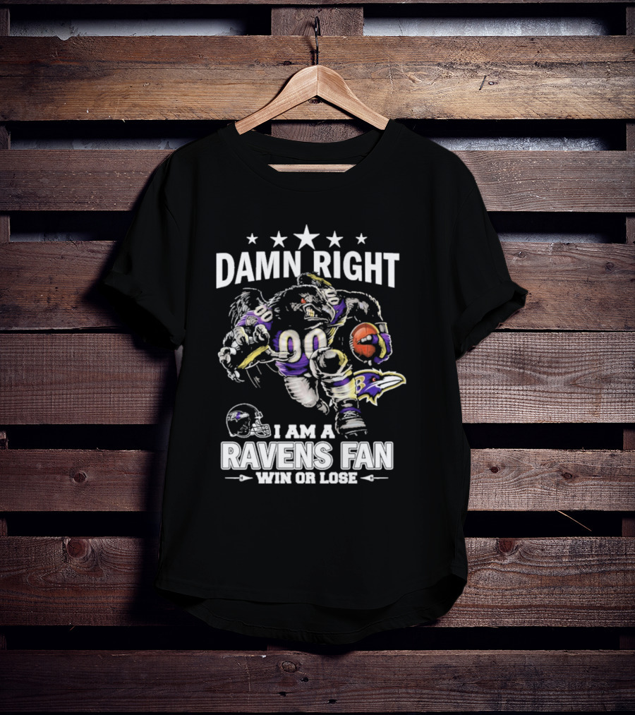 Damn Right Ravens Fan Win Or Lose Baltimore Football Enthusiast T-Shirt