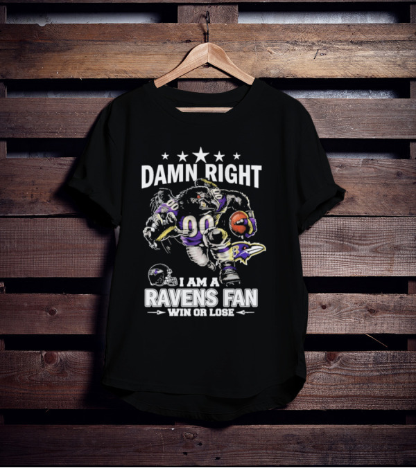 Damn Right Ravens Fan Win Or Lose Baltimore Football Enthusiast T-Shirt