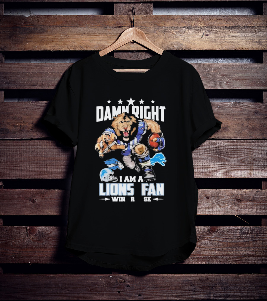 Damn Right I Am A Detroit Lions Fan Win Or Lose Football Lion T-Shirt