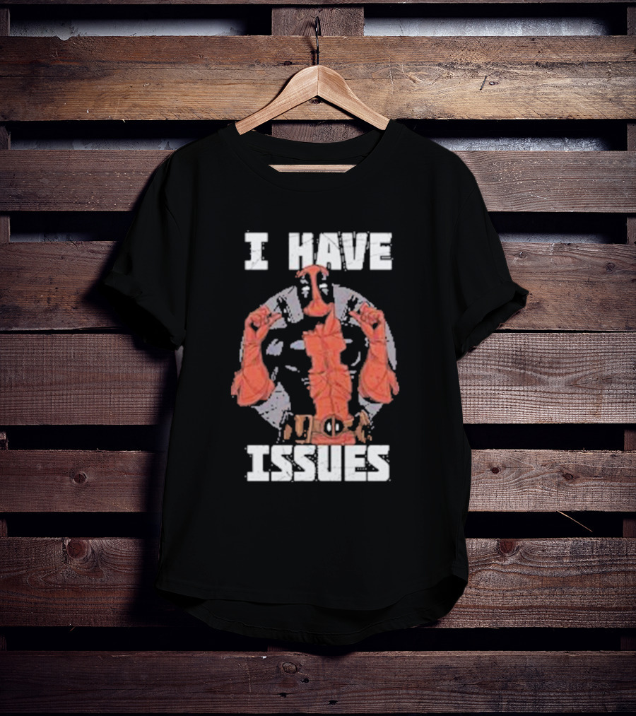 Deadpool I Have Issues T-Shirt
