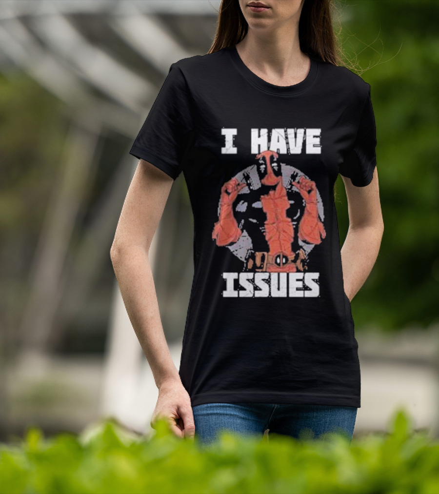 Deadpool I Have Issues T-Shirt