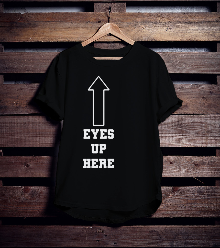 Eyes Up Here Arrow T-Shirt