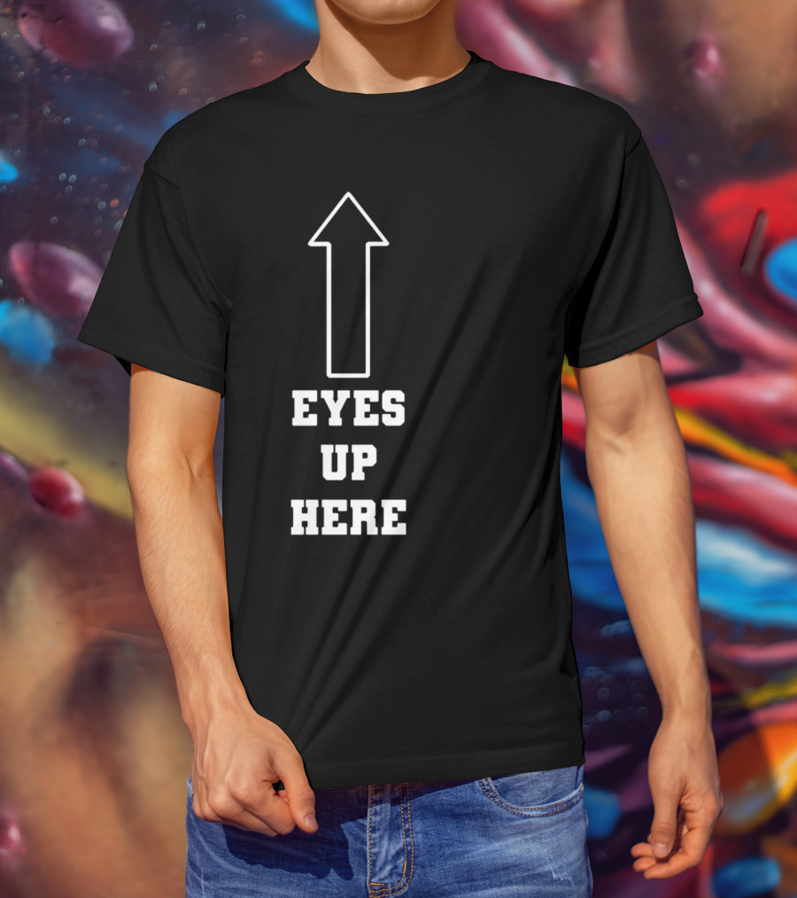Eyes Up Here Arrow T-Shirt