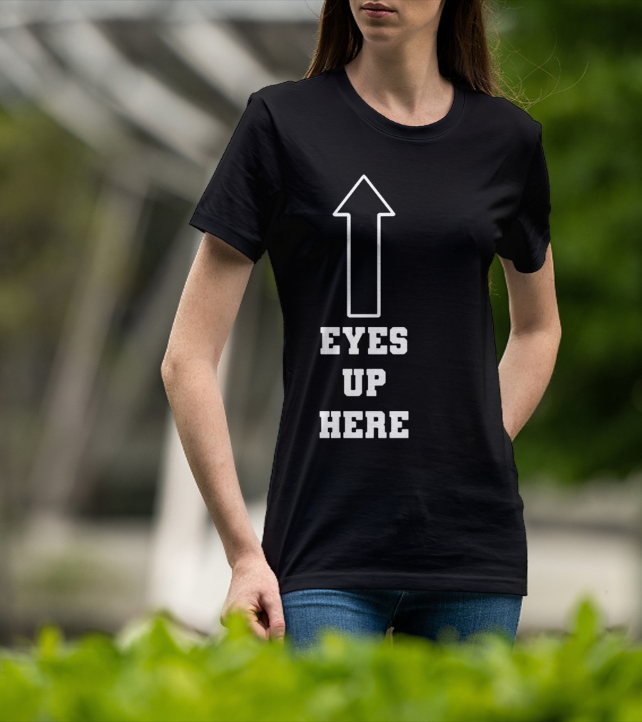 Eyes Up Here Arrow T-Shirt