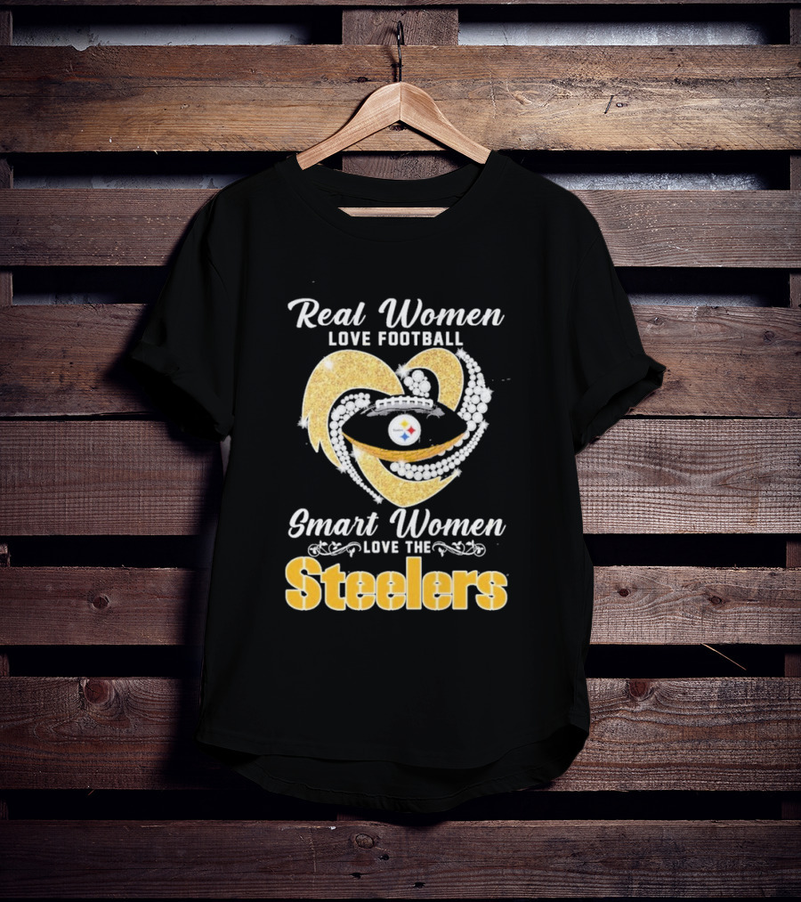 Real Women Love Football Smart Women Love The Steelers T-Shirt