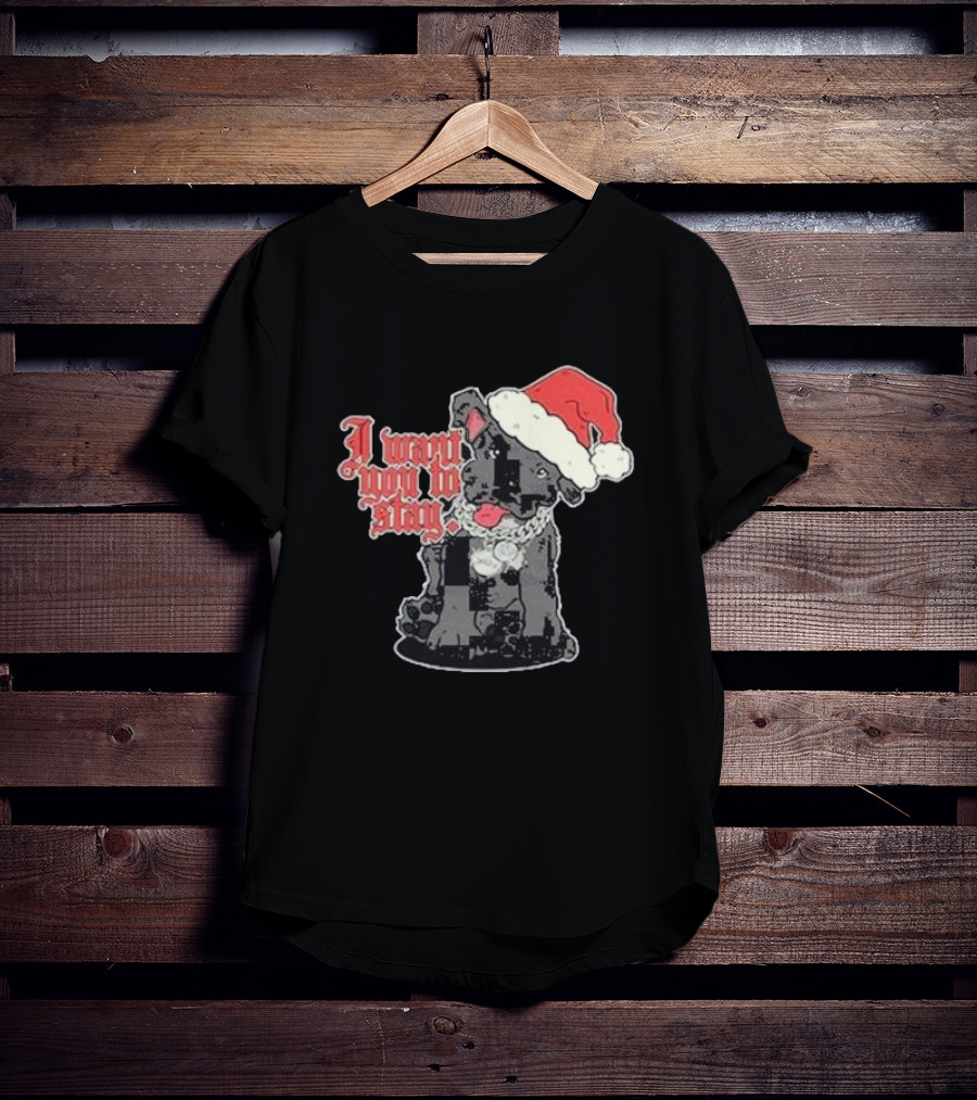 Santa Dog I Want You To Stay Christmas Puppy T-Shirt
