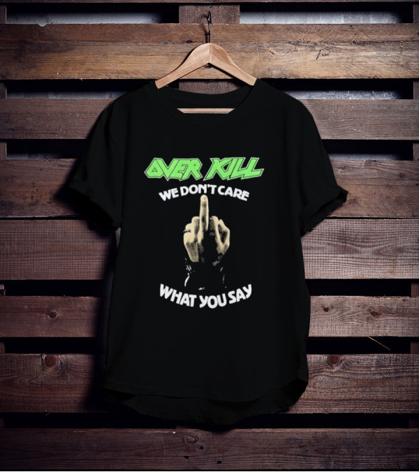 Overkill We Don’t Care What You Say Middle Finger Gesture T-Shirt