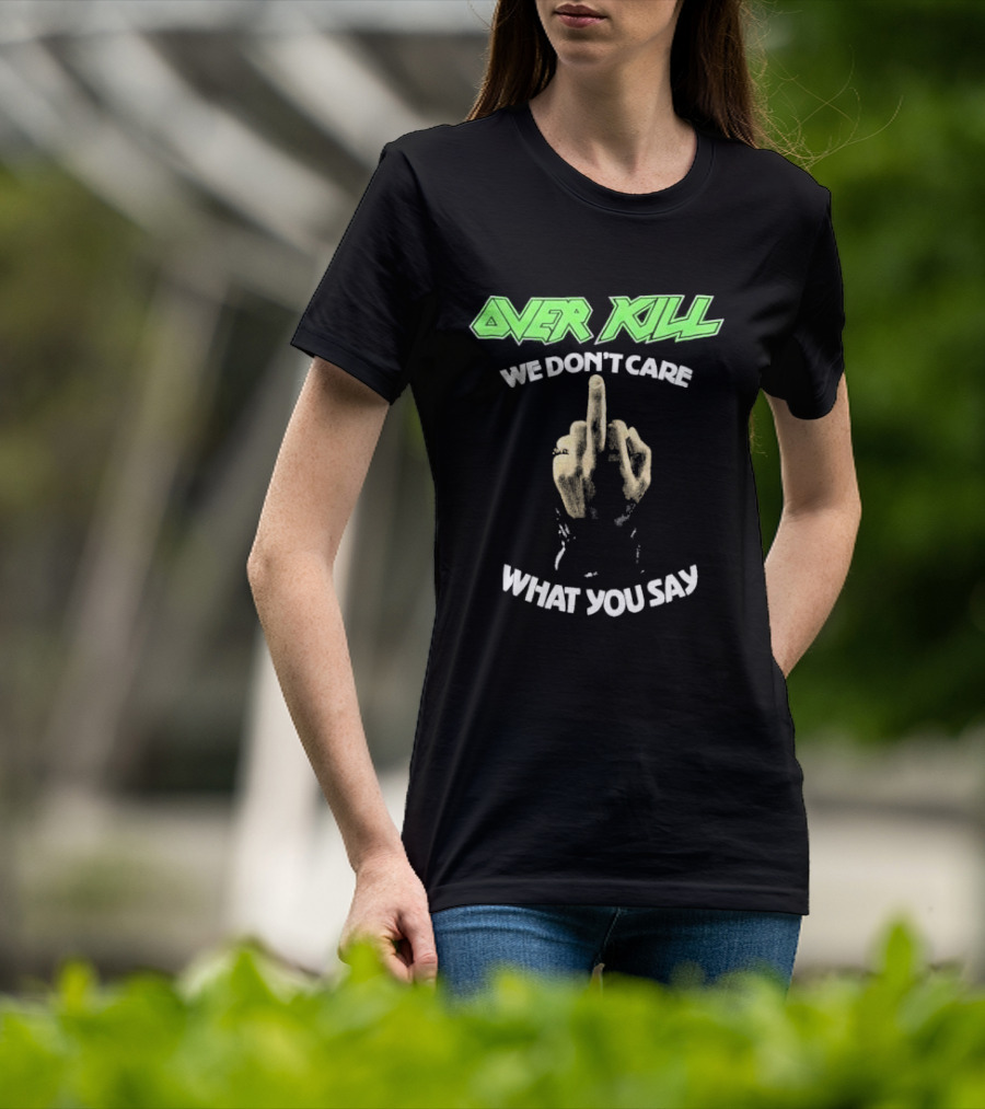 Overkill We Don’t Care What You Say Middle Finger Gesture T-Shirt