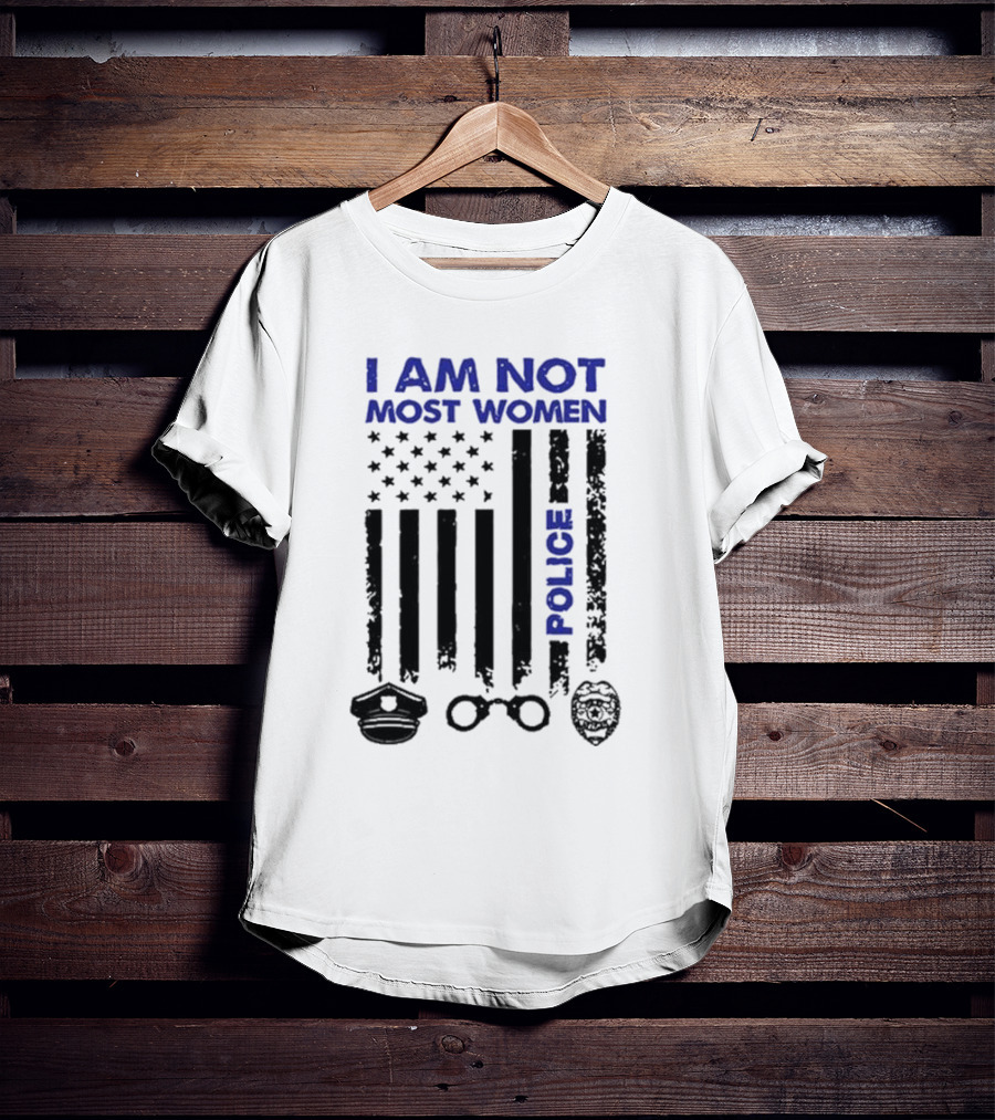 I Am Not Most Women Police American Flag Handcuffs Badge T-Shirt