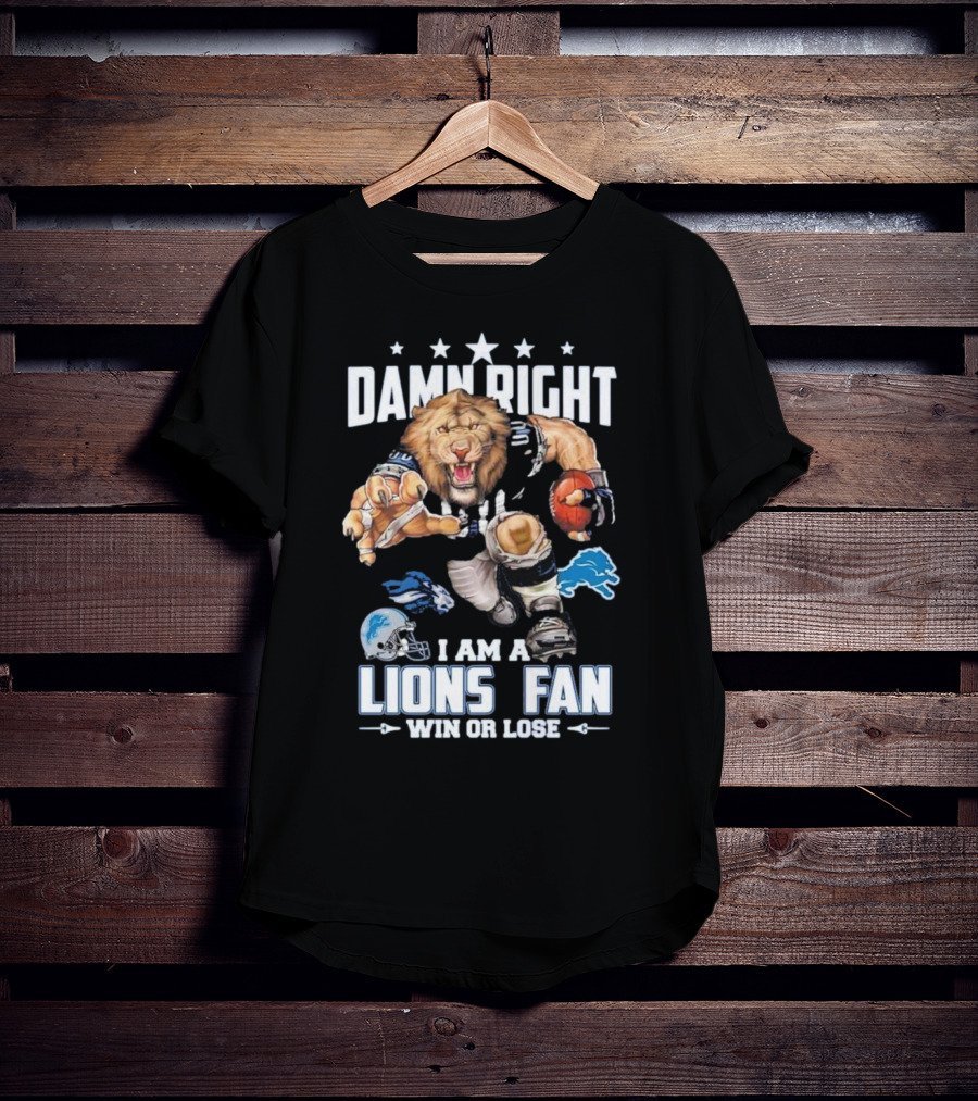 Damn Right I Am A Lions Fan Win Or Lose Football Roaring Pride T-Shirt