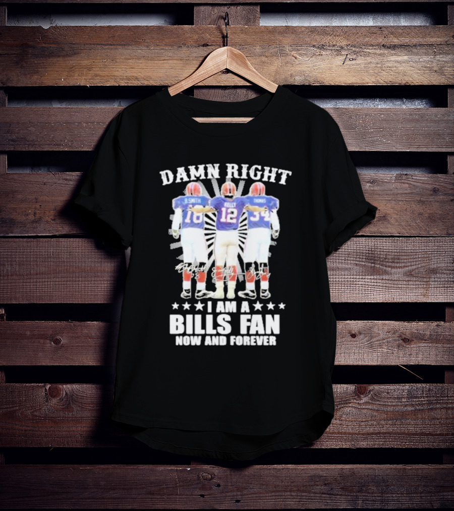 Smith Kelly Thomas Damn Right I Am A Bills Fan Now And Forever T-Shirt