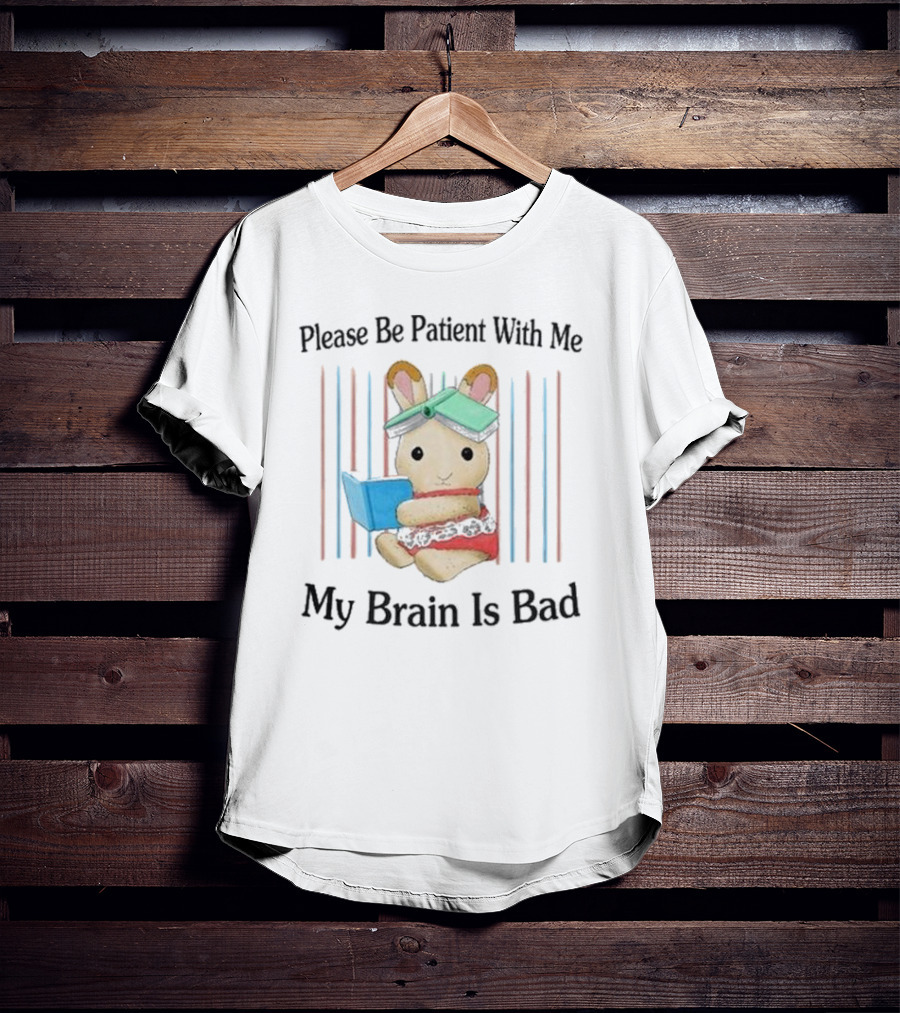 Please Be Patient With Me My Brain Is Bad Bunny With Books T-Shirt