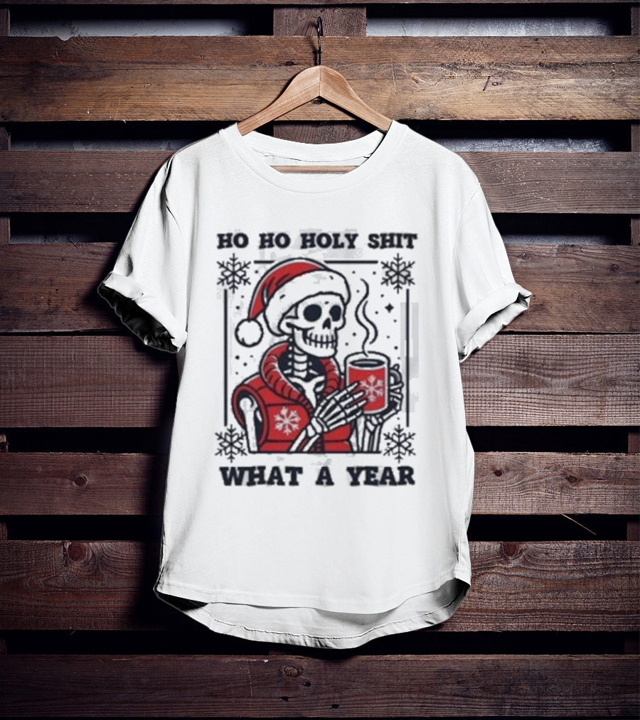 Ho Ho Holy Shit Skeleton Santa What A Year T-Shirt