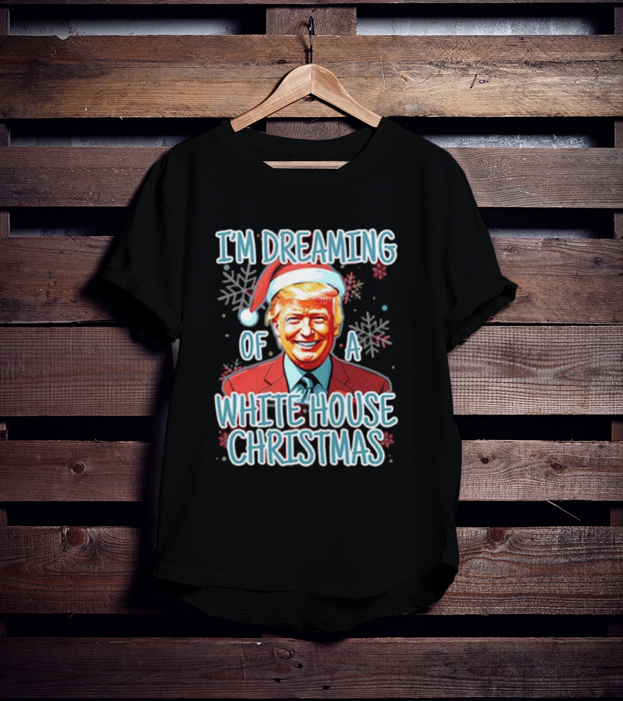I'M DREAMING OF A WHITE HOUSE CHRISTMAS Santa Hat T-Shirt