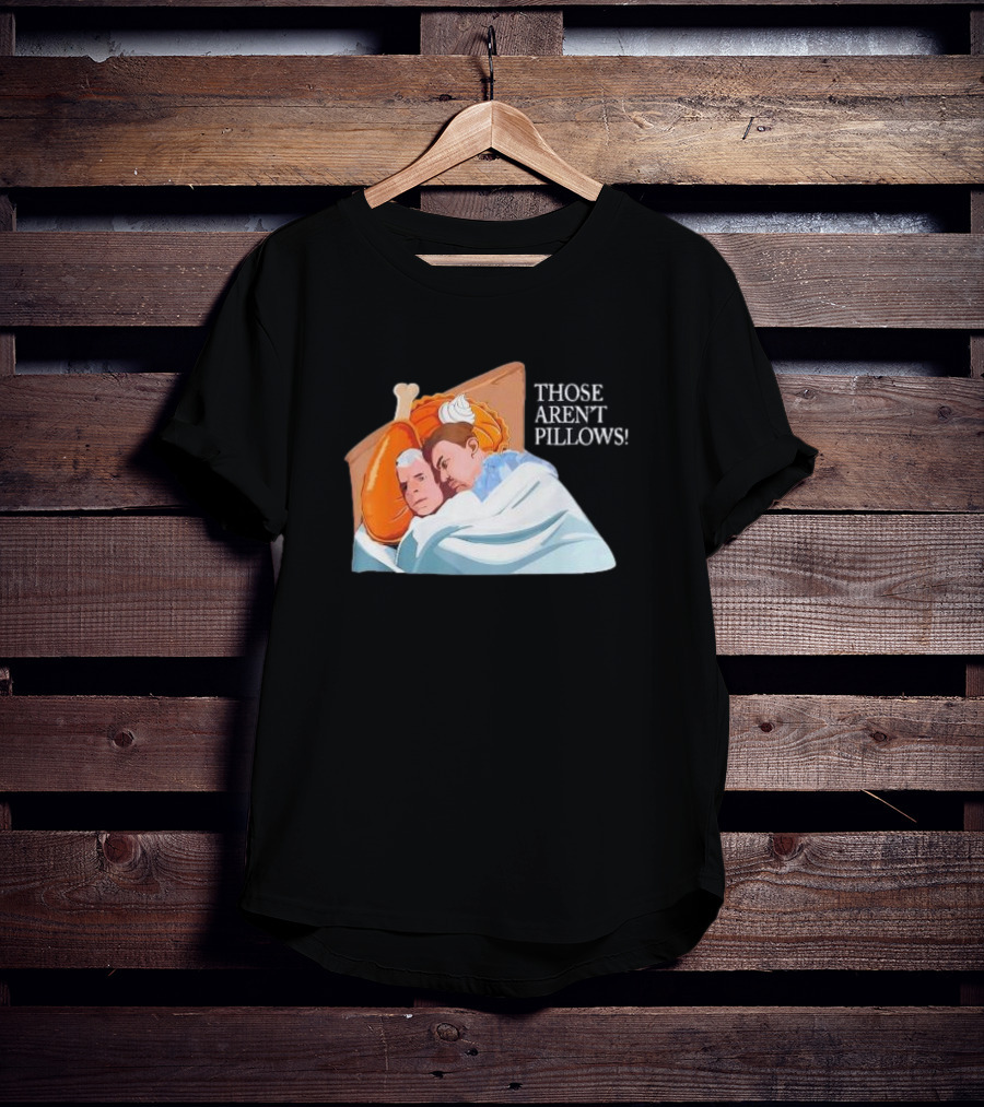 Planes Trains Thanksgiving Meme Turkey Pie Those Aren't Pillows T-Shirt