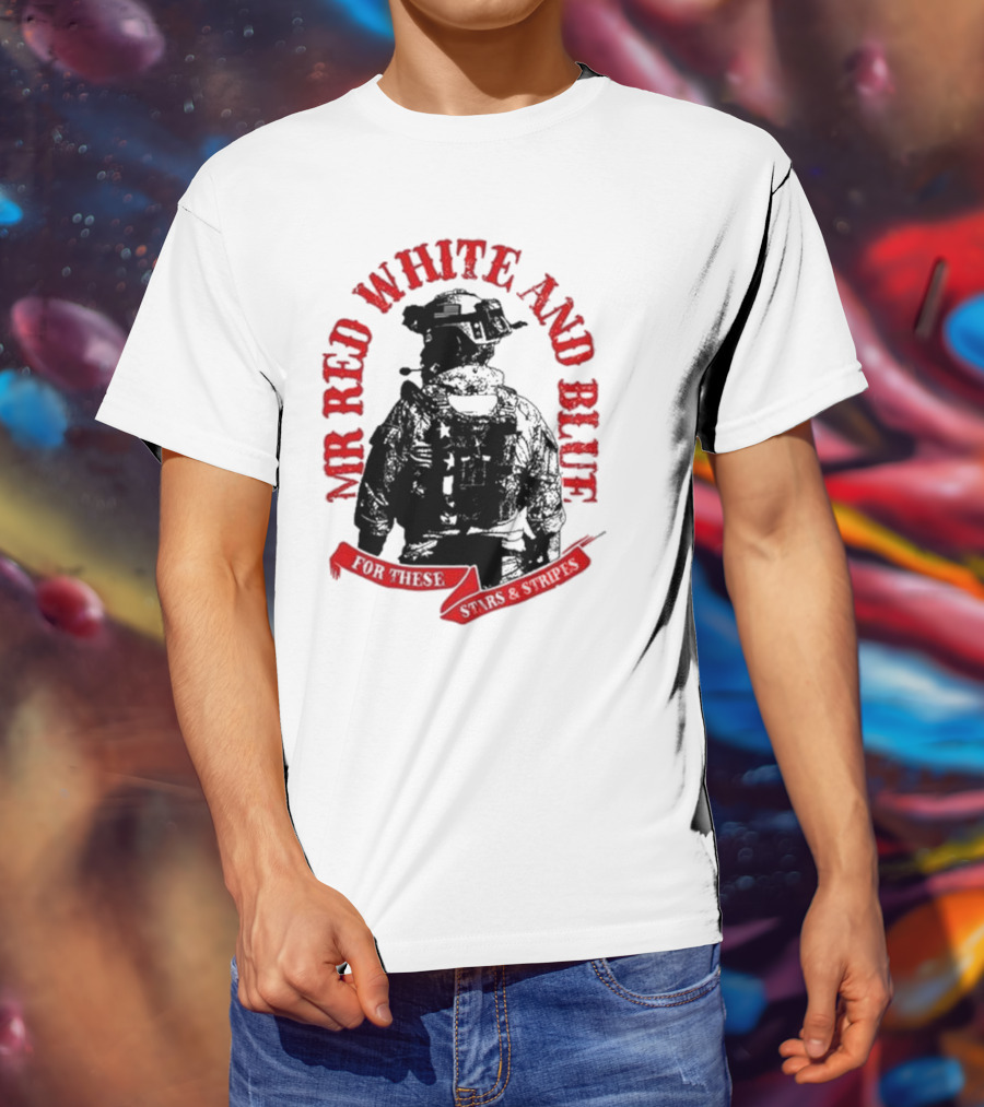 MR RED WHITE AND BLUE FOR THESE T-Shirt