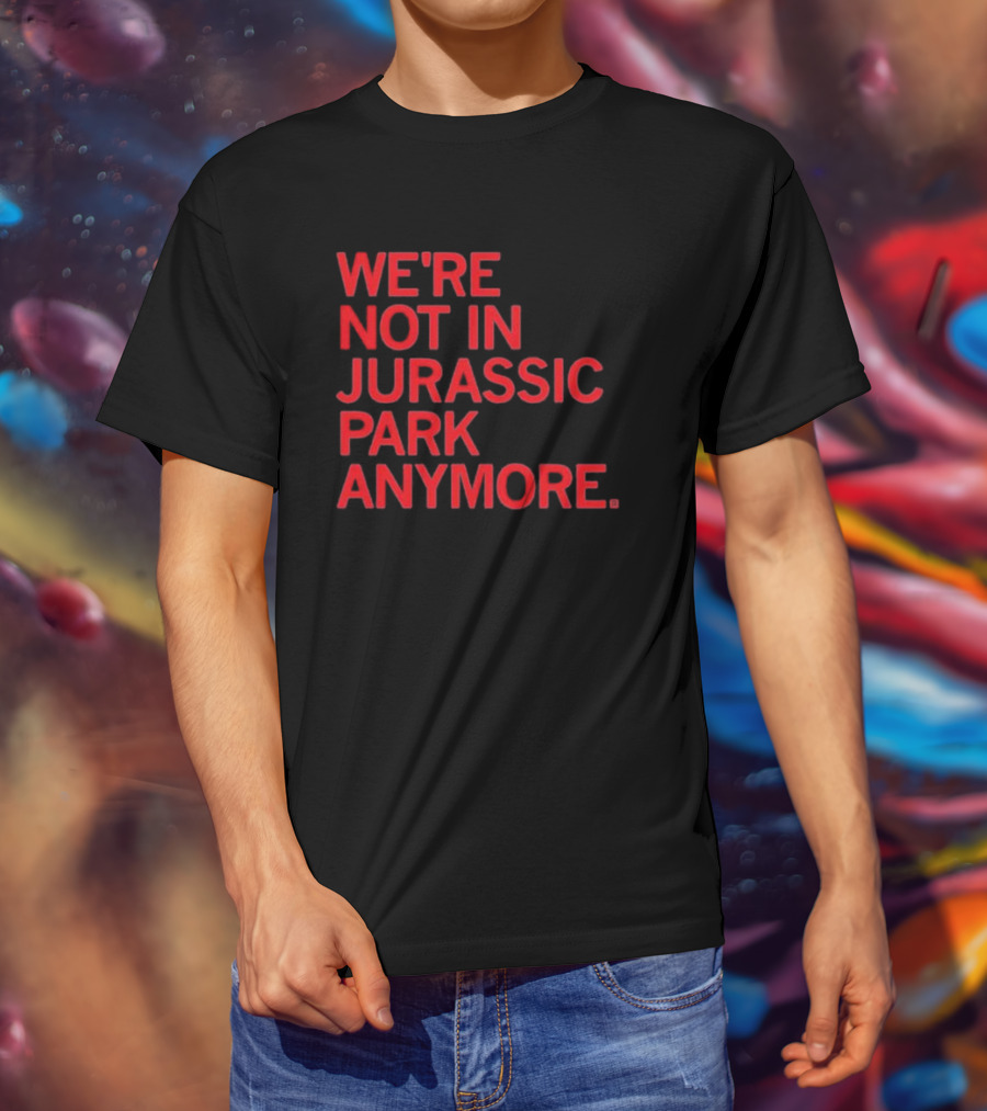 We're Not In Jurassic Park Anymore Retro Dinosaur Movie Reference T-Shirt