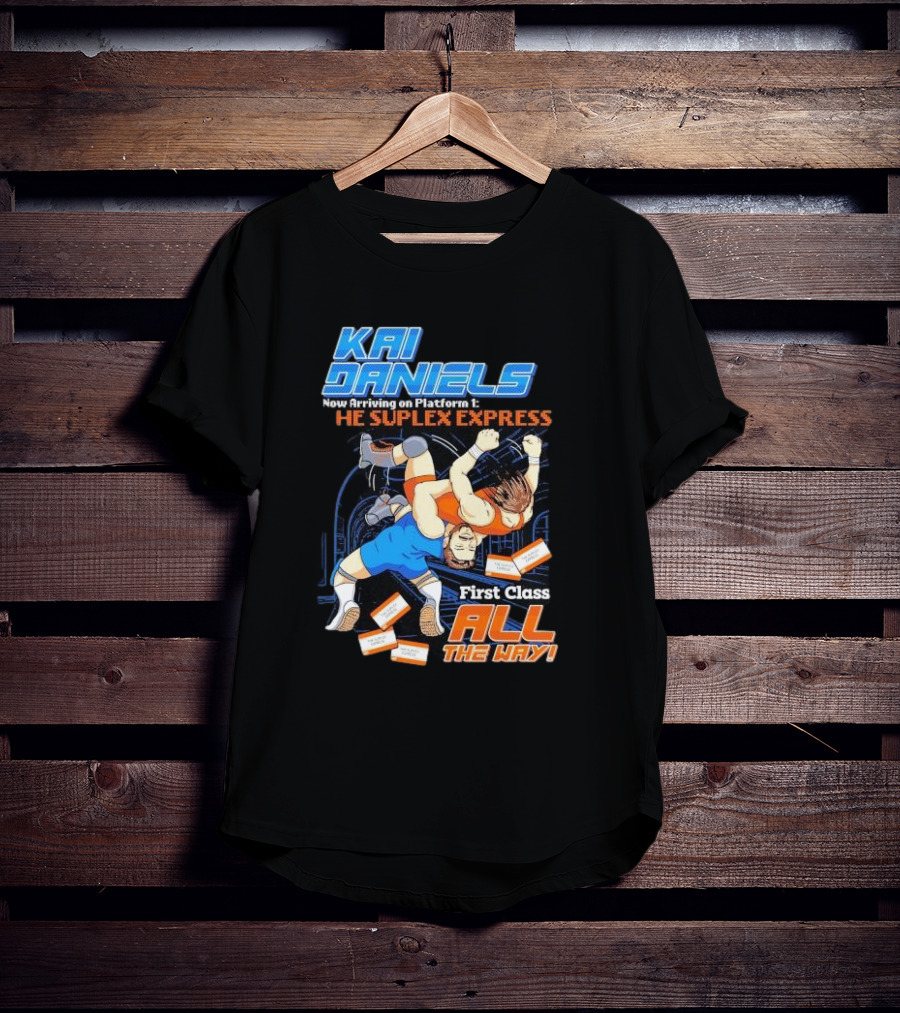 Kai Daniels Now Arriving On Platform 1 The Suplex Express First Class All The Way T-Shirt