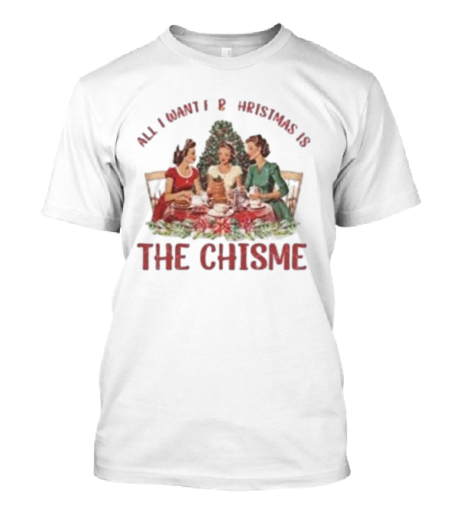 All I Want For Christmas Is The Chisme Vintage Holiday Gathering T-Shirt