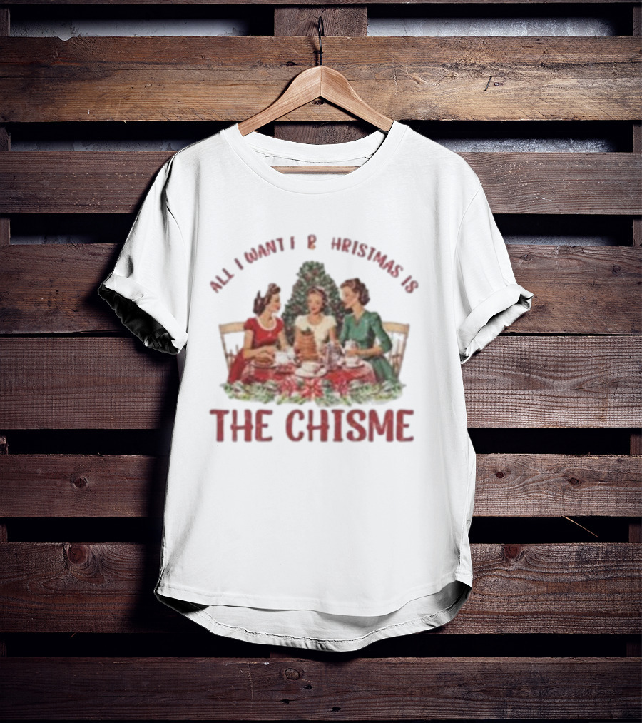All I Want For Christmas Is The Chisme Vintage Holiday Gathering T-Shirt
