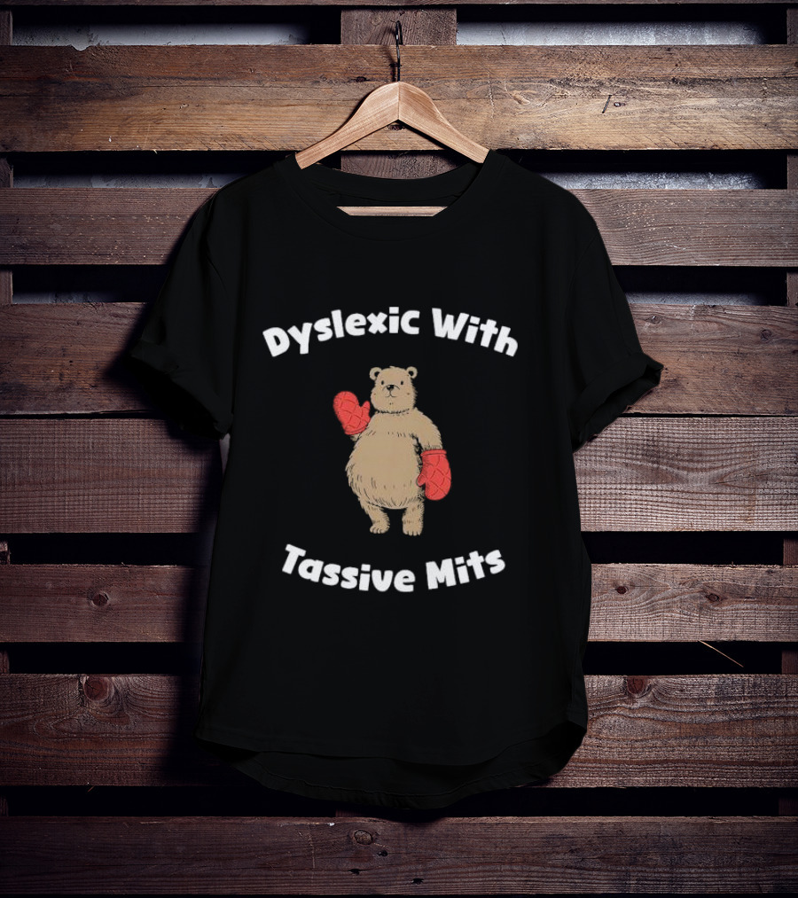 Dyslexic With Tassive Mits Bear Wearing Boxing Gloves T-Shirt