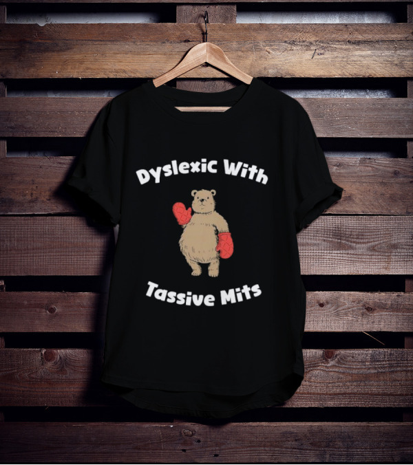 Dyslexic With Tassive Mits Bear Wearing Boxing Gloves T-Shirt