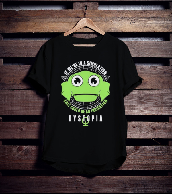 Dystopia If We're In A Simulation This Could Be An Indication Alien Face T-Shirt