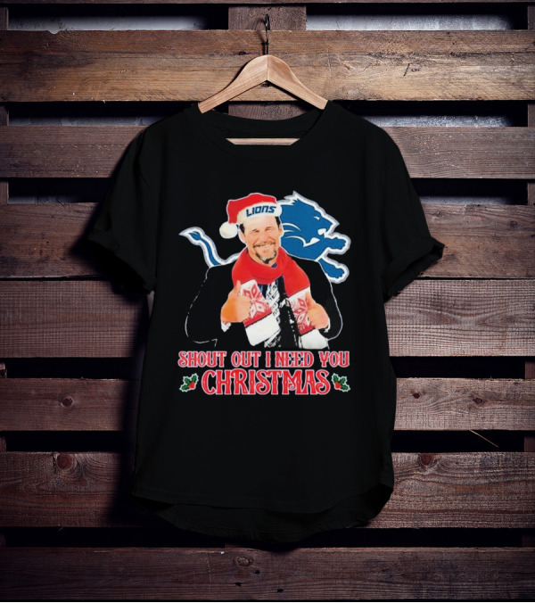 Shout Out I Need You Christmas Detroit Lions Coach Dan Campbell T-Shirt