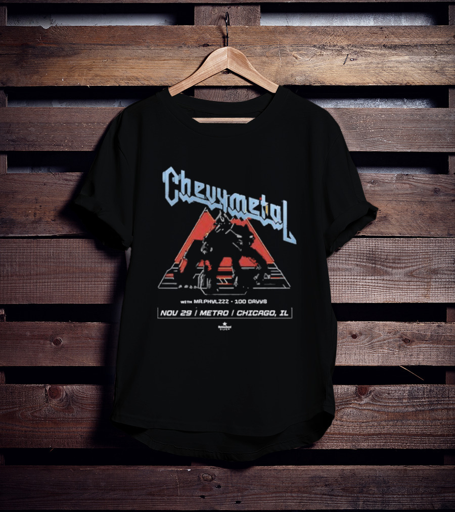 Chevymetal With Mr. Phylzzz 100 Days Nov 29 Metro Chicago IL T-Shirt
