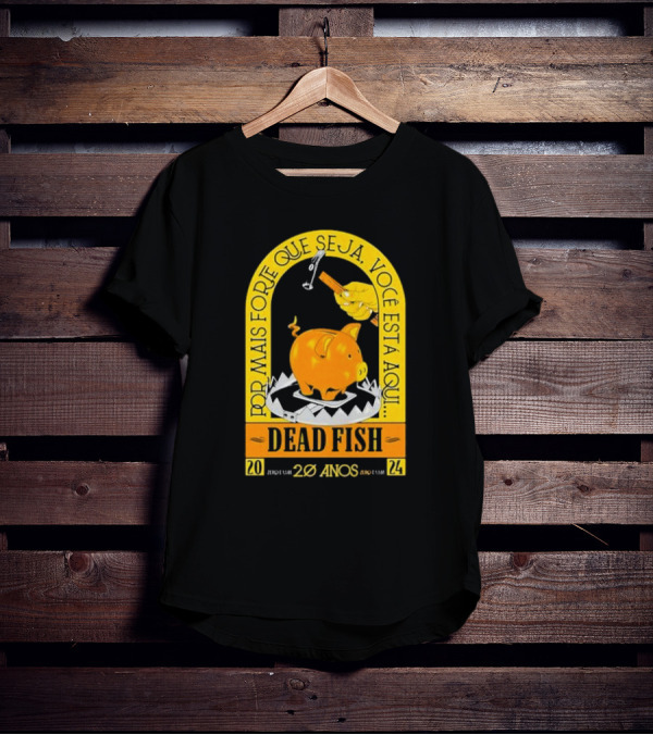 Por Mais Forte Que Seja Você Está Aqui Dead Fish 20 Anos T-Shirt