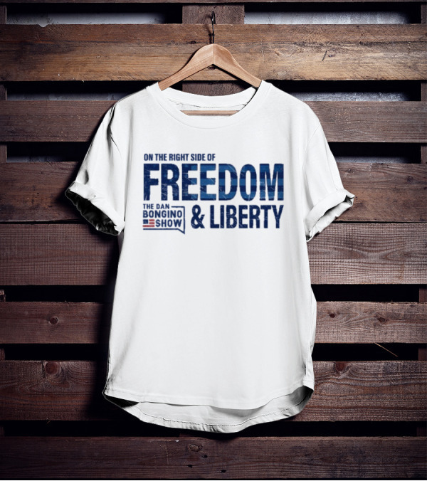The Dan Bongino Show On The Right Side Of Freedom And Liberty T-Shirt