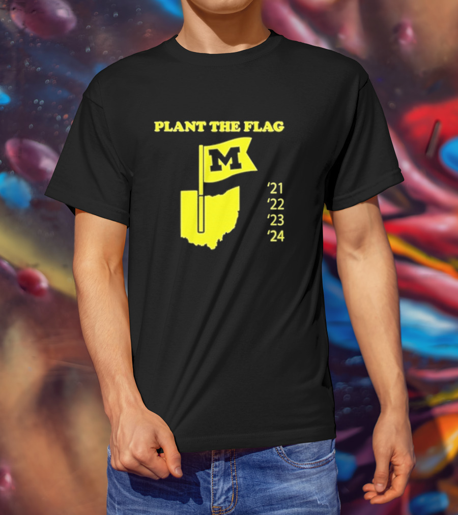 Plant The Flag Michigan M Rivalry 21 22 23 24 T-Shirt