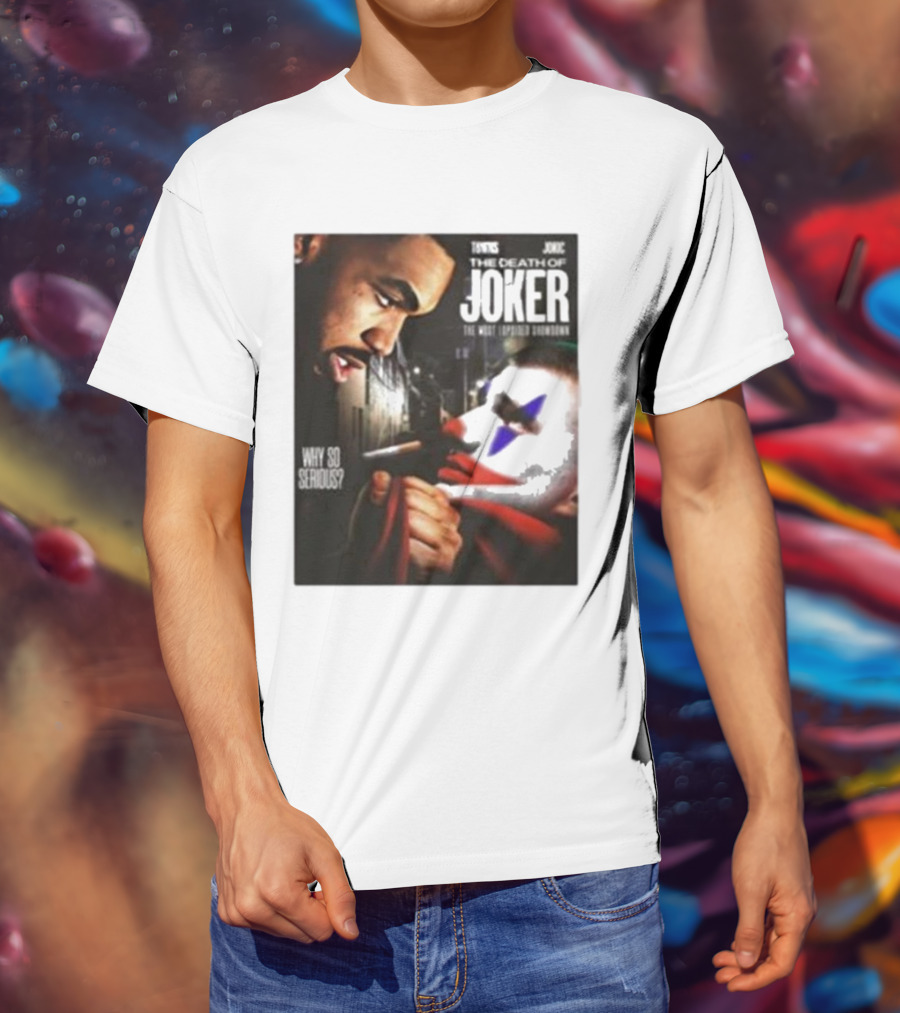 Knicks Towns Jokic The Death Of Joker Why So Serious T-Shirt