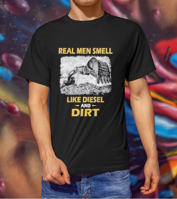 Real Men Smell Like Diesel And Dirt Excavator Scene T-Shirt