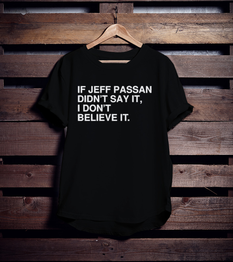 If Jeff Passan Didn't Say It I Don't Believe It Baseball Fan T-Shirt
