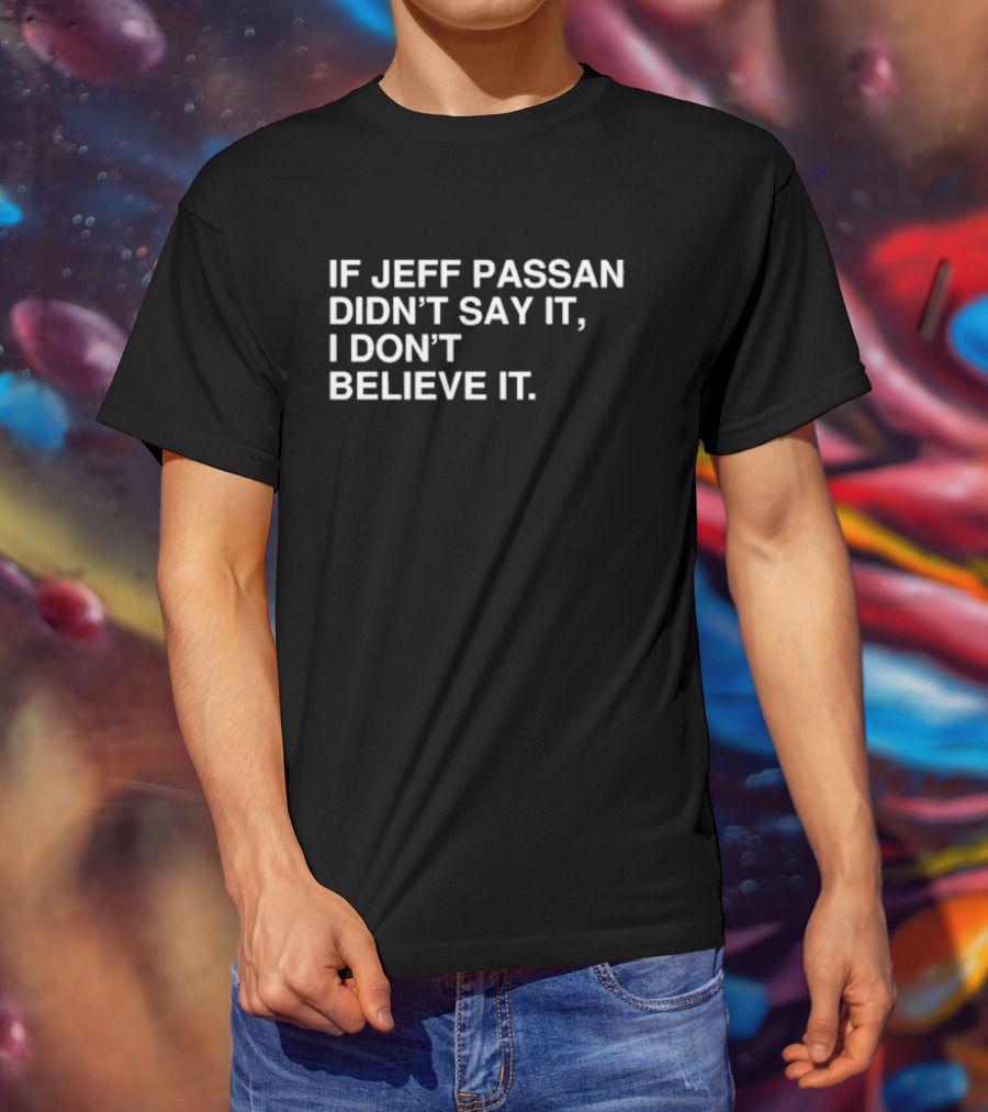 If Jeff Passan Didn't Say It I Don't Believe It Baseball Fan T-Shirt