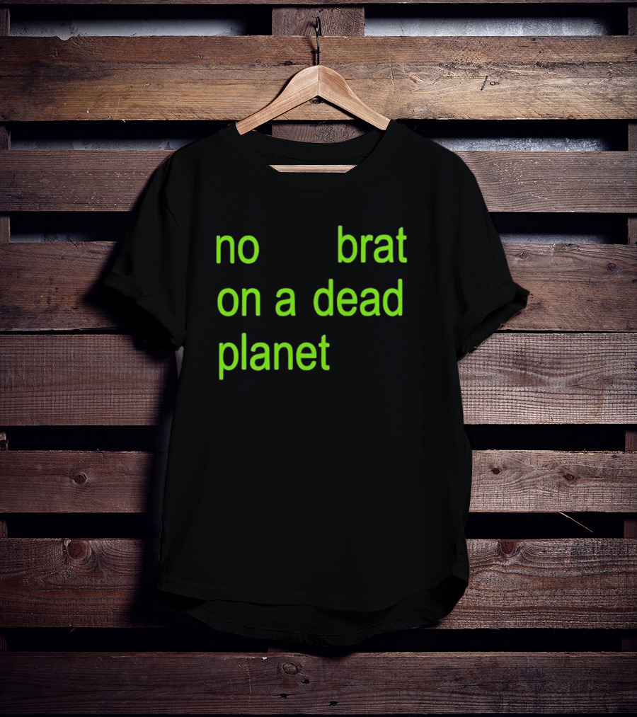 No Brat On A Dead Planet T-Shirt