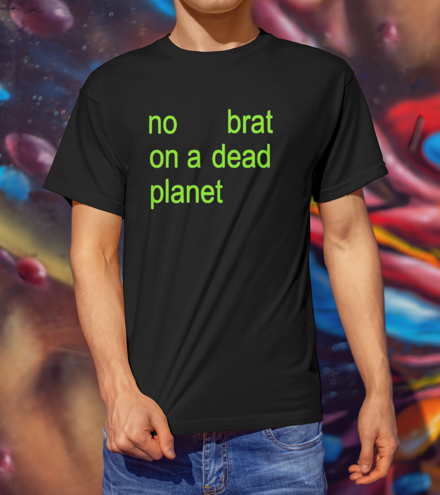 No Brat On A Dead Planet T-Shirt